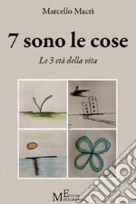 7 sono le cose: Le 3 età della vita. E-book. Formato EPUB ebook