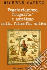 Vegetarianismo, frugalità e ascetismo nella filosofia antica: Analisi e commento del I Libro del De abstinentia di Porfirio. E-book. Formato EPUB