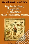 Vegetarianismo, frugalità e ascetismo nella filosofia antica: Analisi e commento del I Libro del De abstinentia di Porfirio. E-book. Formato EPUB ebook