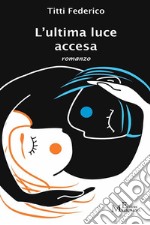 L'ultima luce accesa: romanzo. E-book. Formato Mobipocket