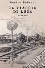 Il viaggio di Luca: romanzo. E-book. Formato EPUB ebook