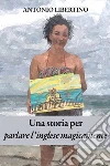 Una storia per parlare l’inglese magicamente. E-book. Formato Mobipocket ebook di Antonio Libertino
