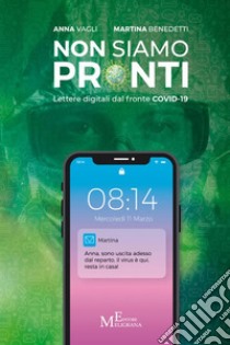 Non siamo prontiLettere digitali dal fronte Covid-19. E-book. Formato EPUB ebook di Anna Vagli Martina Benedetti