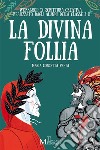 La divina follia. E-book. Formato EPUB ebook di Maria Concetta Preta