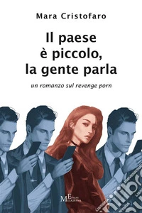 Il paese è piccolo, la gente parlaun romanzo sul revenge porn. E-book. Formato EPUB ebook