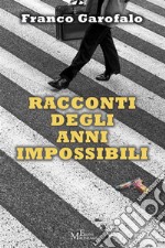 Racconti degli anni impossibiliracconti. E-book. Formato EPUB