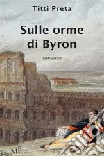 Sulle orme di Byronromanzo. E-book. Formato EPUB