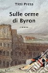 Sulle orme di Byronromanzo. E-book. Formato EPUB ebook