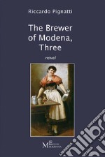 The Brewer of Modena, Threenovel. E-book. Formato EPUB