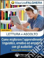 LETTURA+ASCOLTO. Come migliorare l&apos;apprendimento linguistico, emotivo ed empatico con gli audiolibri. (Audio-eBook). E-book. Formato EPUB ebook