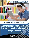 LETTURA+ASCOLTO. Come migliorare l&apos;apprendimento linguistico, emotivo ed empatico con gli audiolibri. (Audio-eBook). E-book. Formato EPUB ebook