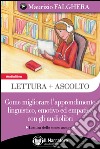 Lettura+ascolto. Come migliorare l'apprendimento linguistico, emotivo ed empatico con gli audiolibri. Audiolibro. Download MP3 ebook