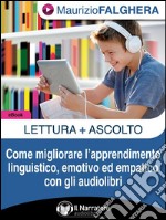 Lettura+Ascolto.Come migliorare l&apos;apprendimento linguistico, emotivo ed empatico con gli audiolibri.. E-book. Formato EPUB