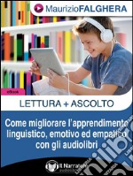 Lettura+Ascolto.Come migliorare l&apos;apprendimento linguistico, emotivo ed empatico con gli audiolibri. E-book. Formato Mobipocket