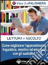 Lettura+Ascolto.Come migliorare l&apos;apprendimento linguistico, emotivo ed empatico con gli audiolibri. E-book. Formato Mobipocket ebook