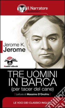 Tre uomini in barca (per tacer del cane) (Audio-eBook). E-book. Formato EPUB ebook di Jerome K. Jerome