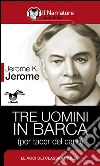Tre uomini in barca (per tacer del cane). Ediz. integrale. E-book. Formato EPUB ebook di Jerome K. Jerome