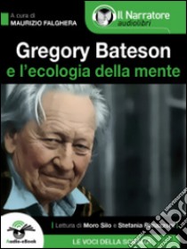 Gregory Bateson e l'Ecologia della Mente (Audio-eBook). E-book. Formato EPUB ebook di Maurizio Falghera (a cura di)