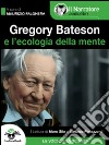 Gregory Bateson e l&apos;Ecologia della Mente (Audio-eBook). E-book. Formato EPUB ebook