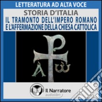 Storia d'Italia - vol. 11 - Il tramonto dell'Impero Romano e l'affermazione della Chiesa Cattolica. Audiolibro. Download MP3 ebook di  AA.VV.