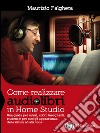 Come realizzare audiolibri in Home Studio (Audio-eBook)Una guida per autori, attori, insegnanti, studenti e per tutti gli appassionati della lettura ad alta voce. E-book. Formato EPUB ebook di Maurizio Falghera