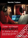 Come realizzare audiolibri in Home Studio. E-book. Formato Mobipocket ebook di Maurizio Falghera