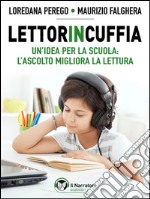 Lettorincuffia.Un&apos;idea per la scuola: l&apos;ascolto migliora la lettura. E-book. Formato EPUB ebook