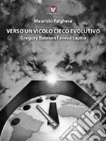 Verso un vicolo cieco evolutivoGregory Bateson l&apos;aveva capito. E-book. Formato EPUB ebook