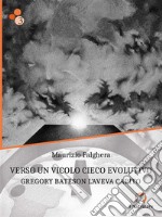 Verso un vicolo cieco evolutivoGregory Bateson l&apos;aveva capito. E-book. Formato EPUB ebook