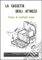 La Cassetta Degli AttrezziCorso di scrittura base. E-book. Formato Mobipocket