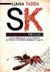 SK - Assassini Seriali: Un saggio-inchiesta di Liana Fadda. E-book. Formato EPUB ebook