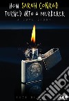 How Sarah Conrad turned into a murderer: A love story. E-book. Formato EPUB ebook di Luca Olivieri