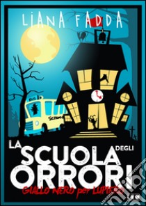 La scuola degli orrori. E-book. Formato Mobipocket ebook di Liana Fadda