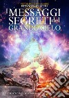 I messaggi segreti del grande cieloLe risposte del cuore per dare voce al nostro "Io Sono". E-book. Formato EPUB ebook di Hermano Ichu