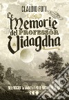 Le memorie del Professor Vidagdha. E-book. Formato Mobipocket ebook di Claudio Foti