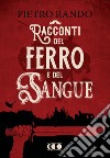 Racconti del Ferro e del Sangue. E-book. Formato EPUB ebook