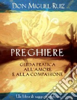 PreghiereGuida pratica all'amore e alla compassione.. E-book. Formato EPUB