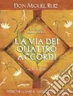 La via dei quattro accordi: Padroneggiare il sogno della vita. - Un libro di saggezza tolteca.. E-book. Formato EPUB ebook