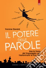 Il potere delle paroleUsa la forza del linguaggio per rivoluzionare la tua vita.. E-book. Formato EPUB ebook