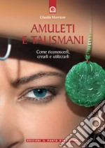 Amuleti e talismani: Come riconoscerli, crearli e utilizzarli.. E-book. Formato EPUB ebook