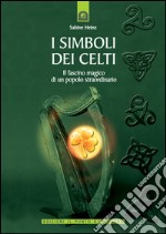 I simboli dei CeltiIl fascino magico di un popolo straordinario. E-book. Formato EPUB ebook