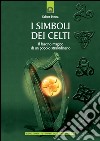 I simboli dei Celti: Il fascino magico di un popolo straordinario. E-book. Formato EPUB ebook