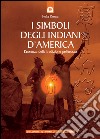 I simboli degli Indiani d'AmericaL'essenza della tradizione pellerossa. E-book. Formato EPUB ebook