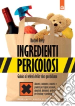 Ingredienti pericolosi: Guida ai veleni della vita quotidiana.. E-book. Formato EPUB