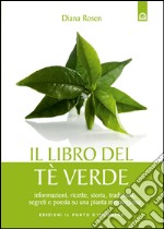 Il libro del tè verde: Informazioni, ricette, storia, tradizioni, segreti e poesia su una pianta meravigliosa. E-book. Formato EPUB ebook