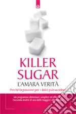 Killer sugar: L'amara verità. Perché la passione per i dolci può ucciderci.. E-book. Formato EPUB ebook