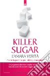 Killer sugar: L'amara verità. Perché la passione per i dolci può ucciderci.. E-book. Formato EPUB ebook