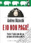 E io non pago!: Perché l'Italia deve dire no al ricatto del debito pubblico. E-book. Formato EPUB ebook