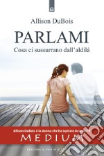 ParlamiCosa ti sussurrano i defunti - La sensitiva che ha ispirato la serie televisiva Medium.. E-book. Formato EPUB ebook