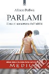 Parlami: Cosa ti sussurrano i defunti - La sensitiva che ha ispirato la serie televisiva Medium.. E-book. Formato EPUB ebook